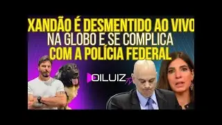 A CASA CAIU DE VEZ Xandão é desmentido ao vivo na Globo e se complica com a Polícia Federal!