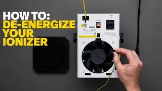 How To: De-Energize Your ESD Ionizer