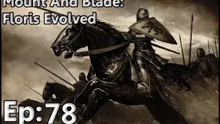 Mount and Blade: Warband Floris Evolved Ep 78