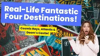 🌍 Real-Life Fantastic Four Destinations! The Science & History Behind Marvel&rsquo;s Universe!