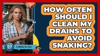 How Often Should I Clean My Drains To Avoid Snaking? - Plumbing DIY Daily