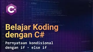 Belajar C#: Pernyataan kondisional  dengan if - else if