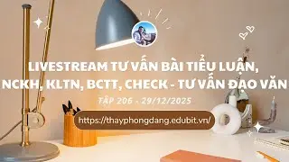 LIVESTREAM -TẬP 206 NHẬN X&Eacute;T TIỂU LUẬN, NGHI&Ecirc;N CỨU KHOA HỌC, KH&Oacute;A LUẬN, CHECK ĐẠO VĂN - 29/12/2025