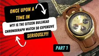 Once upon a time in WTF is the Gold Citizen Bullhead Chronograph so expensive….Seriously….PART 1