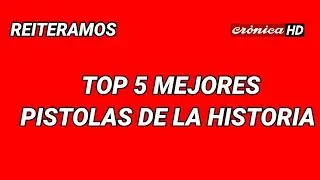 TOP 5 MEJORES PISTOLAS DE LA HISTORIA