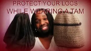 HOW TO PROTECT YOUR LOCS WHILE WEARING A DREADLOCK TAM