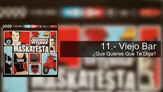 11.- Viejo Bar - Maskatesta (&iquest;Que Quieres Que Te Diga?)
