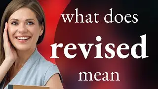 Revised &mdash; REVISED meaning
