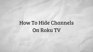 How To Hide Channels On Roku