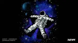 Azriff - Astronaut (Shirolex Remix)