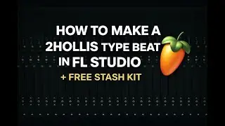 how to make a 2hollis type beat in fl studio + free stash kit