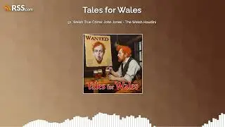 91. Welsh True Crime: John Jones - The Welsh Houdini