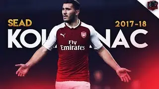 Sead Kola&scaron;inac - Arsenal - The Beginning - 2017/18 HD