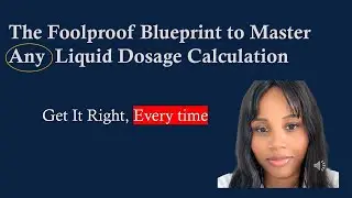 Liquid Dosage Calculations Made Easy | Foolproof Blueprint