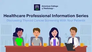 Discussing Thyroid Cancer Screening With Your Patient - Healthcare Professional Information Series