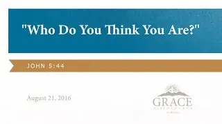 Who Do You Think You Are? - John 5:44