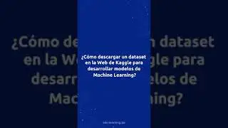 ¿Cómo descargar un dataset desde la Web de Kaggle para desarrollar modelos de Machine Learning?