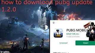 How to update 1.2.0 pubg mobile how to download