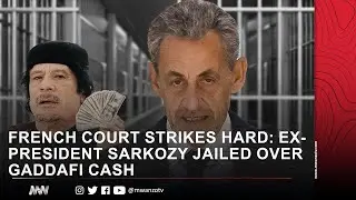 FRENCH COURT STRIKES HARD: EX-PRESIDENT SARKOZY JAILED OVER GADDAFI CASH