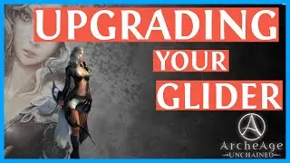 ArcheAge Unchained - How To Upgrade Your Glider (2019)