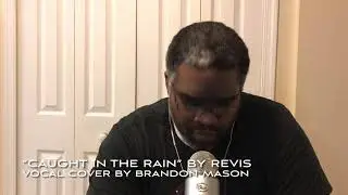 &ldquo;Caught in the Rain&rdquo; (Acoustic) by Revis - Vocal Cover
