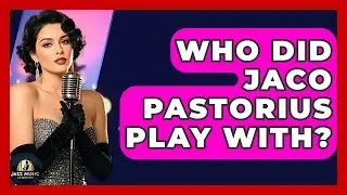 Who Did Jaco Pastorius Play With? - Jazz Music Legends