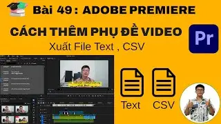 Bài 49 | Cách Tạo Phụ Đề Và Xuất File Text , CSV Trong Adobe Premiere ✅