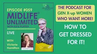 Midlife Unlimited #podcast How to Get Dressed for It #midlife #midlifestyle #midlifewoman