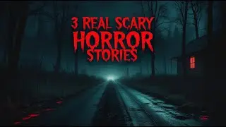 3 Real Scary Horror Stories