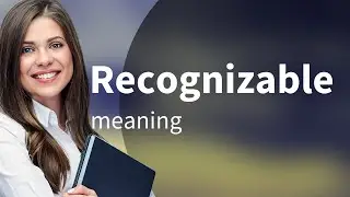 Recognizable &bull; what is RECOGNIZABLE definition