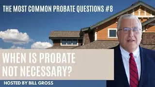 #8: When is Probate Not Necessary?