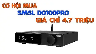 Cơ Hội Mua DAC SMSL Do100pro - Giá Siêu Tốt