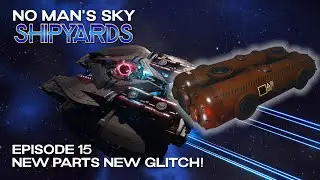 No Man's Sky Shipyards | Episode 15 | New Parts New Glitch! | Breach 6.1