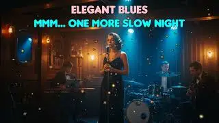 Elegant Blues   Mmm    One More Slow Night Relaxing Whiskey Blues Music