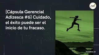 El &eacute;xito puede ser el inicio del fracaso | C&aacute;psula gerencial Adizesca n&deg;6