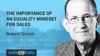 #SalesChats Ep. 15: The Importance of an Equality Mindset for Sales with Robert Terson