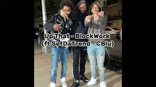 Up That - Blockwork ( ft SetDaTrend - Cblu)