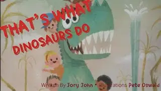 That&rsquo;s What DINOSAURS Do \ ByJory John Illustrations By Pete Oswald \ Children&rsquo;s Book Read Aloud