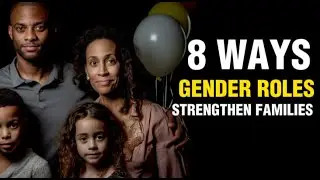 8 Ways Traditional Gender Roles Strengthen Families