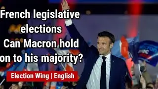 French legislative elections: Can Macron hold on to his majority?