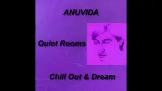 Quiet Rooms (Chill out & Dream) - Anuvida