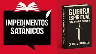 Impedimentos Satánicos en la Guerra Espiritual | Capítulo 8 | Charles Spurgeon | Audio bíblico  