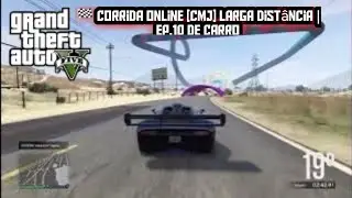 🏁 Corrida Online [CMJ] Larga Dist&acirc;ncia | EP.10 De Carro