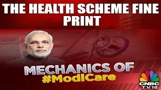 Mechanics of MODI CARE: The Health Scheme Fine Print | CNBC TV18