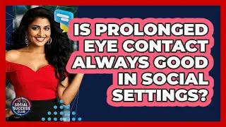 Is Prolonged Eye Contact Always Good In Social Settings?