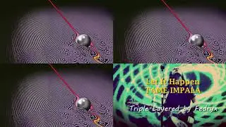 Tame Impala - Let It Happen - Triple layered (use headphones)