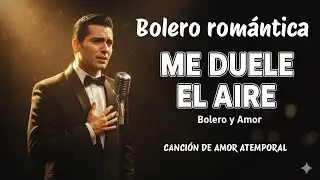 Llueve en Mi Pecho, Bolero Romántico de Desamor, Voz Masculina, Me Duele el Aire, Bolero y Amor