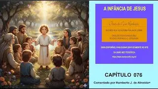 A INF&Acirc;NCIA DO MENINO JESUS - CAP&Iacute;TULO - 076