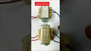 Two transformer series and parallel connection. Output voltage after series and parallel connection.
