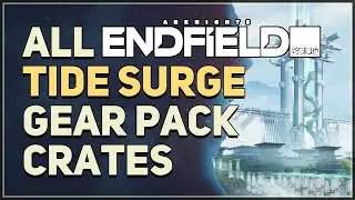 All Tide Surge Gear Pack Locations Arknights Endfield